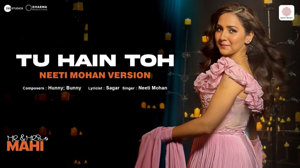 Tu Hai Toh Song Lyrics By-Neeti Mohan From “Mr. & Mrs. Mahi”